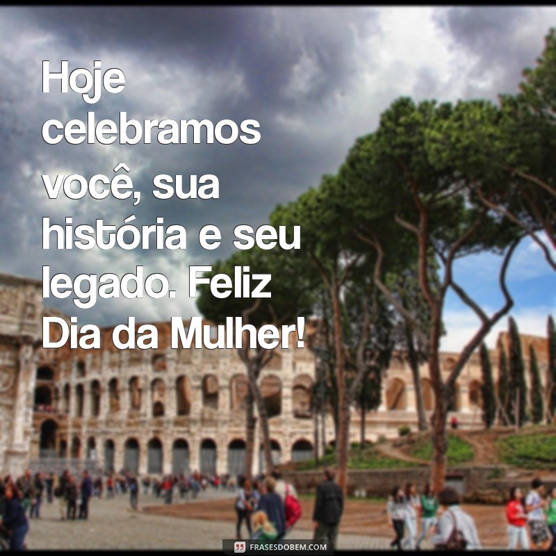 Celebre o Dia Internacional da Mulher: Mensagens Inspiradoras e Frases para Comemorar 