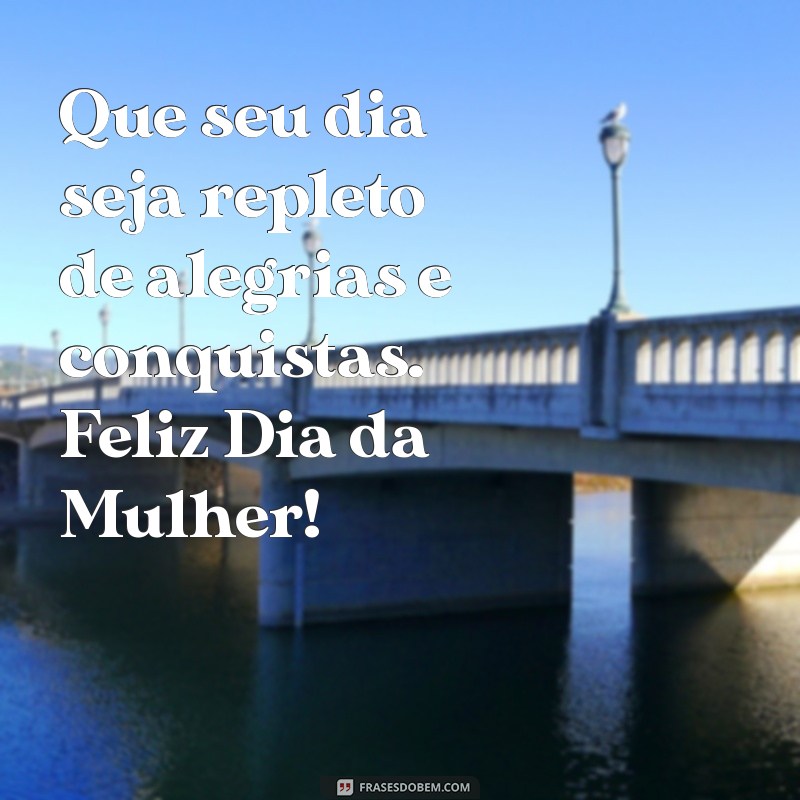 Celebre o Dia Internacional da Mulher: Mensagens Inspiradoras e Frases para Comemorar 