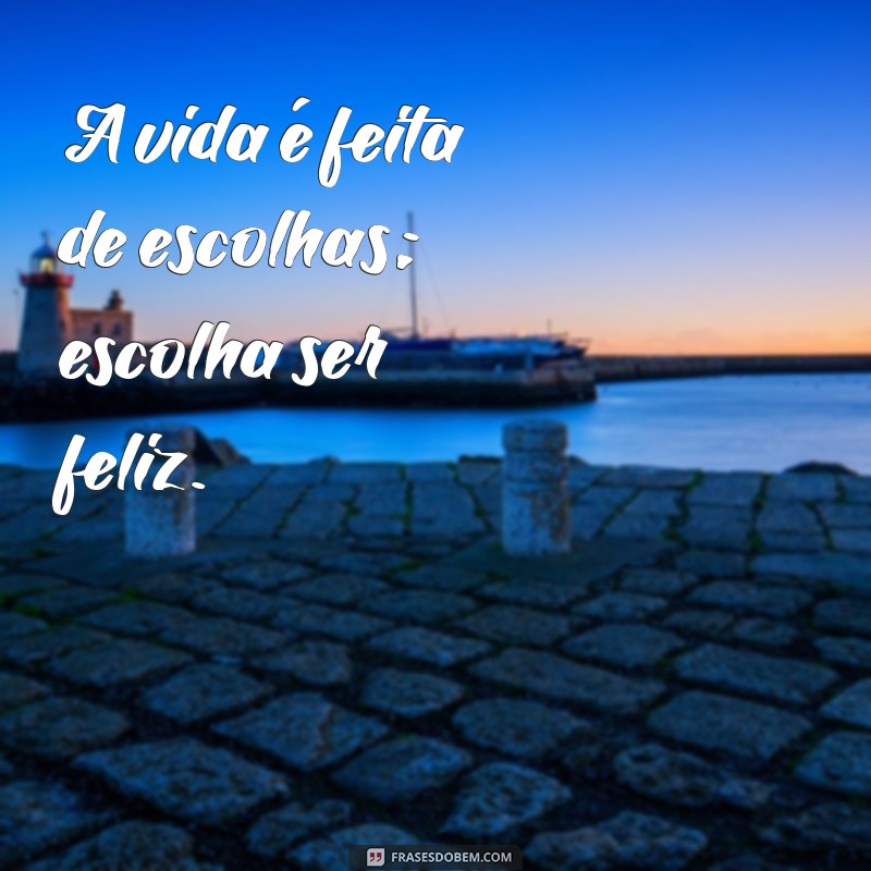 Frases Inspiradoras sobre a Vida para Acompanhar Suas Fotos 