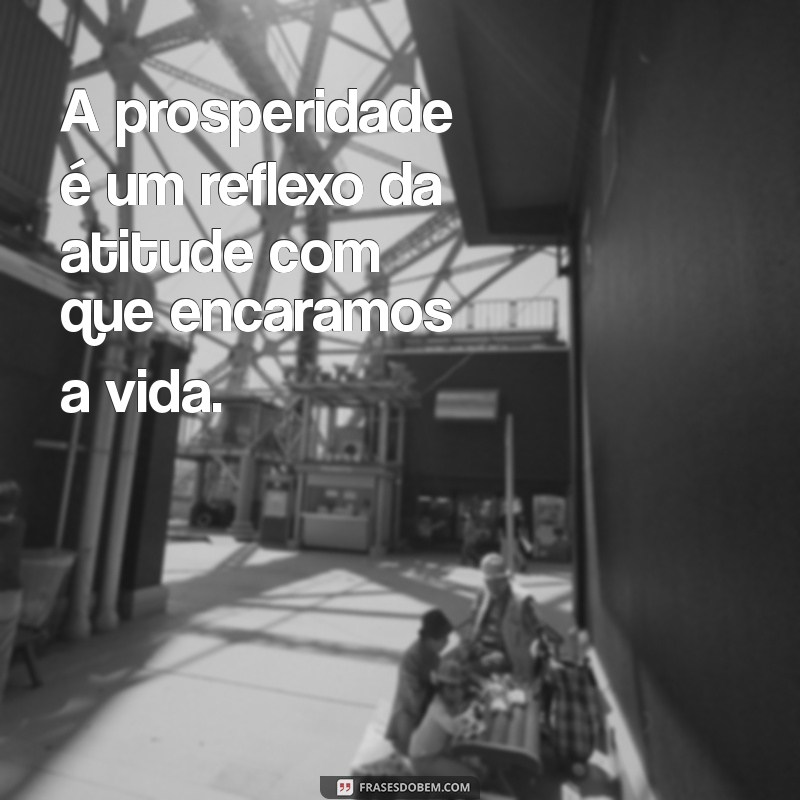 21 Frases Inspiradoras para Atrair Prosperidade e Sucesso na Vida 