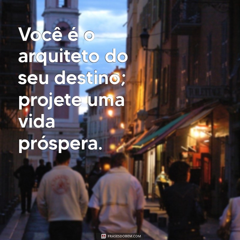 21 Frases Inspiradoras para Atrair Prosperidade e Sucesso na Vida 