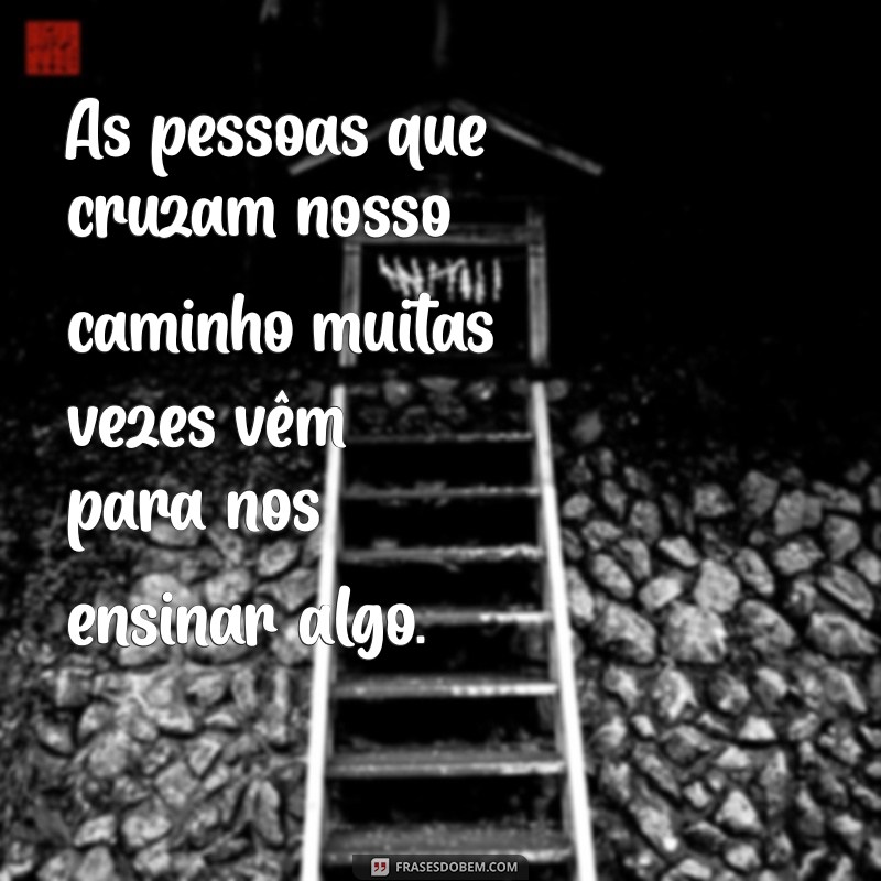 Frases Inspiradoras para Conhecer Pessoas Especiais e Fazer Conexões Verdadeiras 