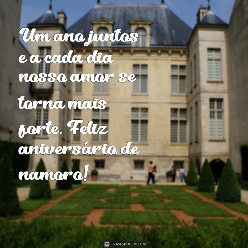 msg de 1 ano de namoro Um ano juntos e a cada dia nosso amor se torna mais forte. Feliz aniversário de namoro!