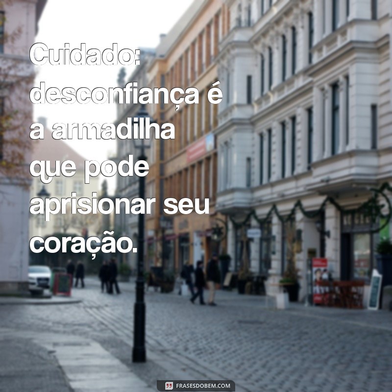 Como Superar a Desconfiança no Relacionamento: Dicas para Fortalecer a Confiança Mútua 