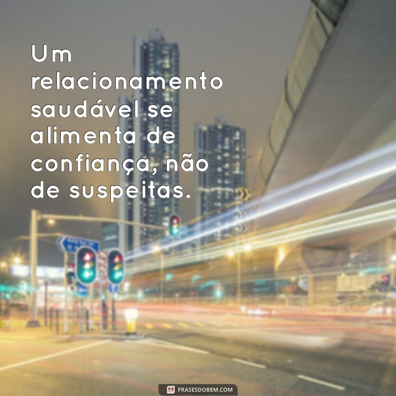 Como Superar a Desconfiança no Relacionamento: Dicas para Fortalecer a Confiança Mútua 