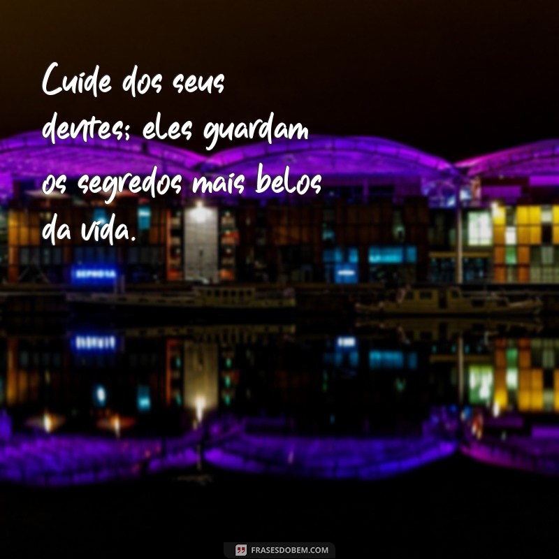 Frases Engraçadas e Inspiradoras sobre Dentes: Sorria com Humor! 