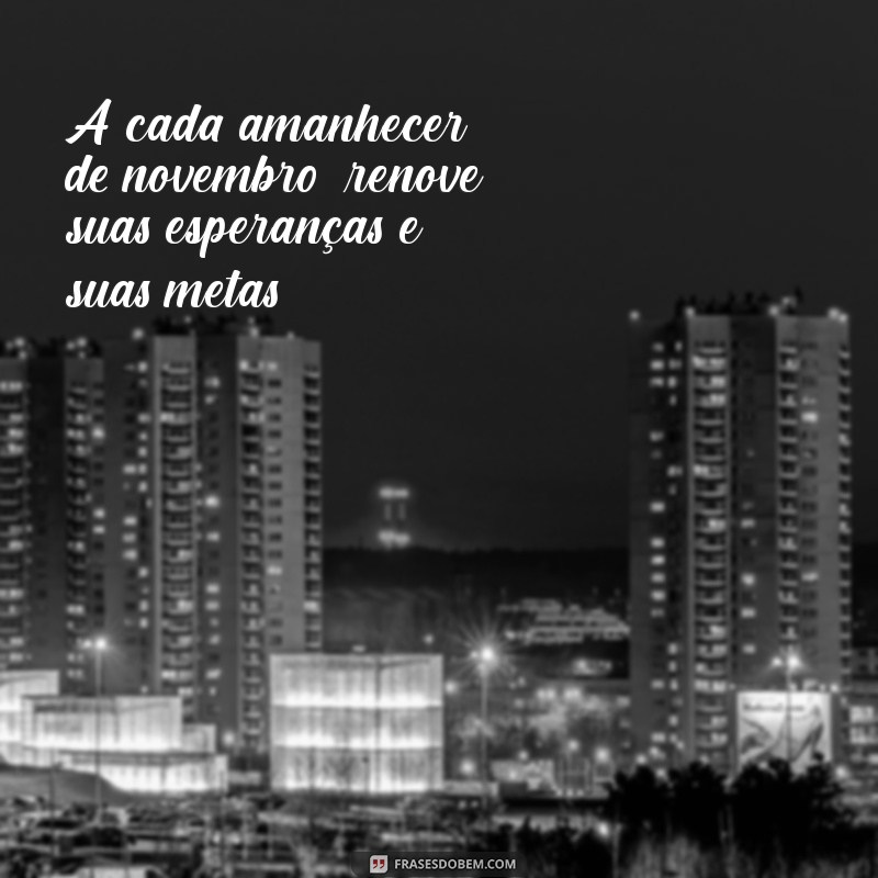 Frases Inspiradoras para Celebrar o Mês de Novembro 