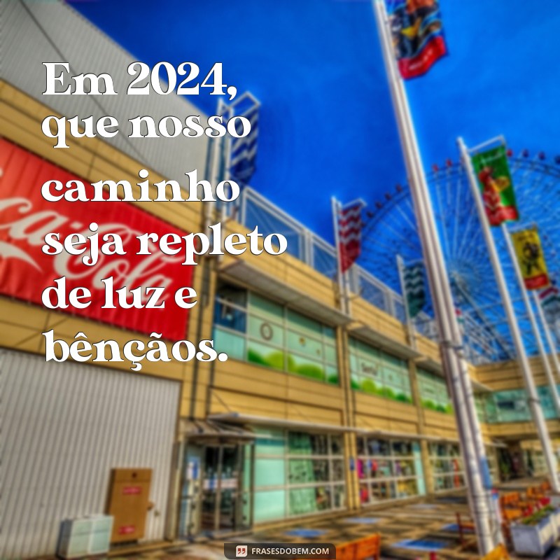 Como Ter um 2024 Abençoado: Dicas e Frases Inspiradoras para o Novo Ano 