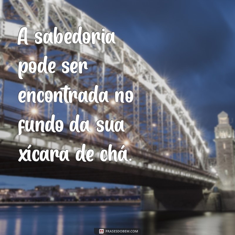 Descubra 30 Frases Inspiradoras sobre Chá para Apreciar Cada Xícara 