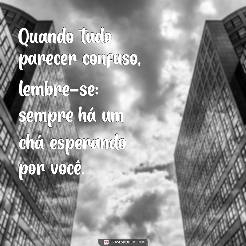 Descubra 30 Frases Inspiradoras sobre Chá para Apreciar Cada Xícara 