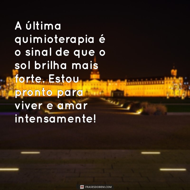 Mensagem de Esperança: Reflexões Após a Última Sessão de Quimioterapia 