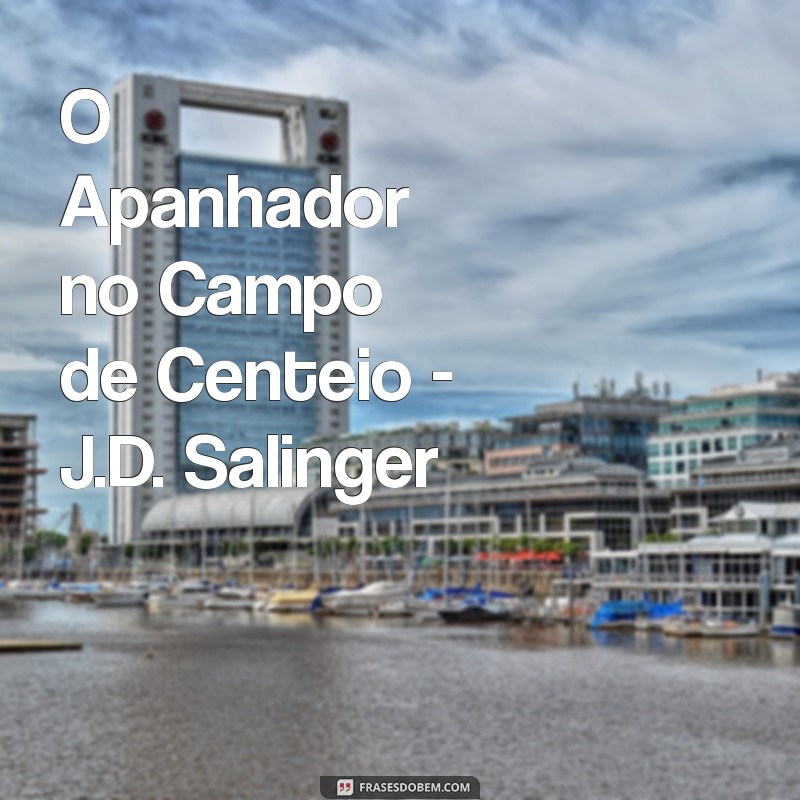 melhores livros para adolescência O Apanhador no Campo de Centeio - J.D. Salinger