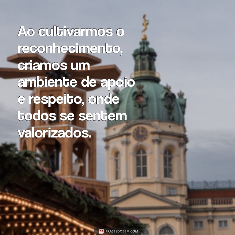 Como o Reconhecimento e a Gratidão Transformam Vidas: Dicas Práticas para Cultivar Esses Sentimentos 