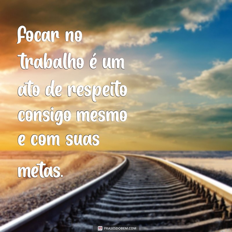 Frases Inspiradoras para Aumentar o Foco e a Produtividade no Trabalho 