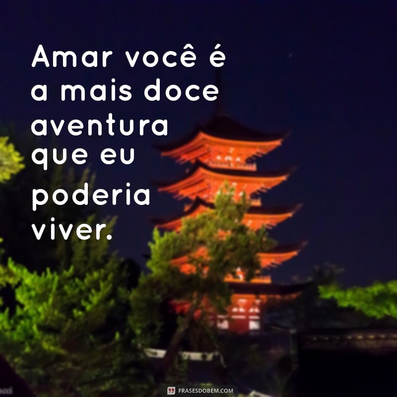 Frases Apaixonantes: Inspirações para Declarar Seu Amor 