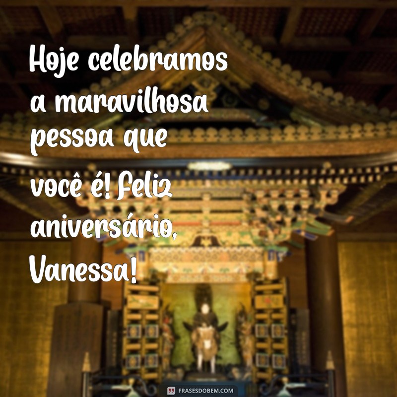 Mensagens de Aniversário Incríveis para Celebrar Vanessa 