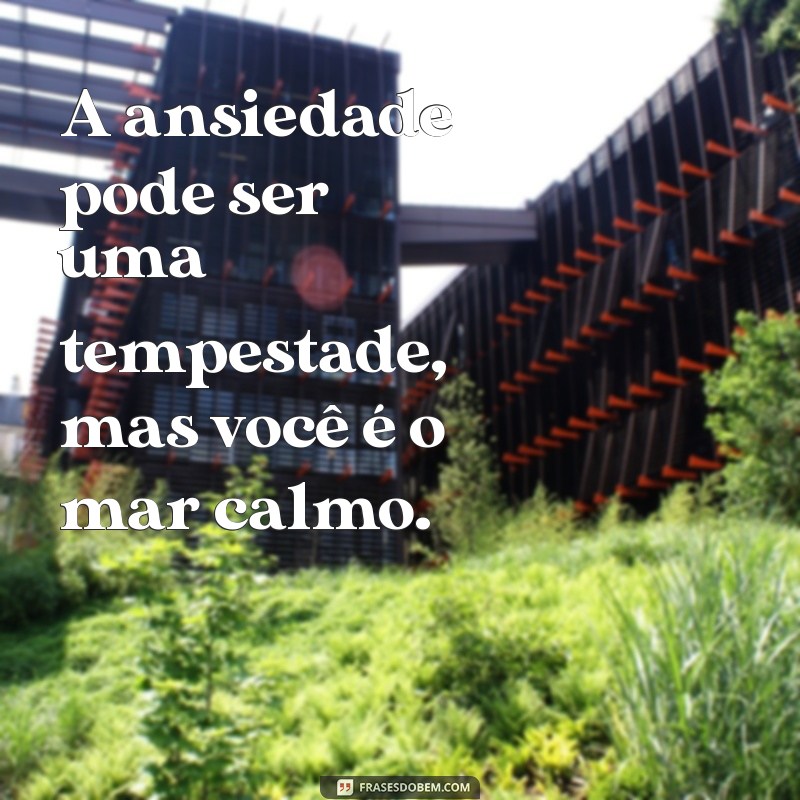 Frases Inspiradoras para Aliviar a Ansiedade e Promover a Calma 