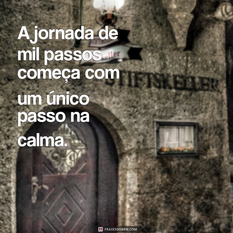 Frases Inspiradoras para Aliviar a Ansiedade e Promover a Calma 