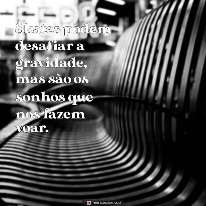 Top 20 Frases Inspiradoras para Skatistas: Aumente sua Motivação e Estilo 