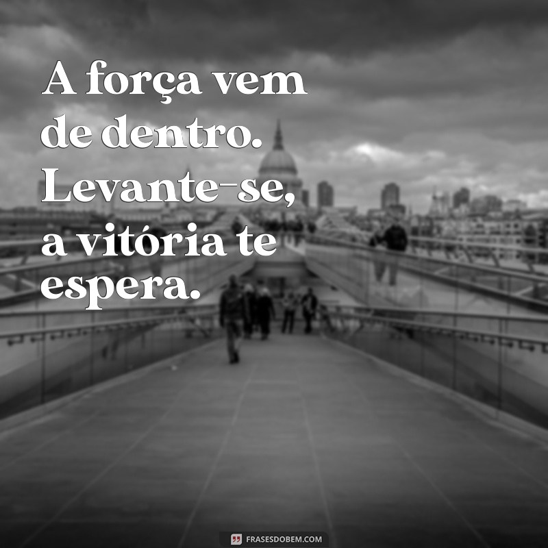 salmos motivacionais curtos A força vem de dentro. Levante-se, a vitória te espera.