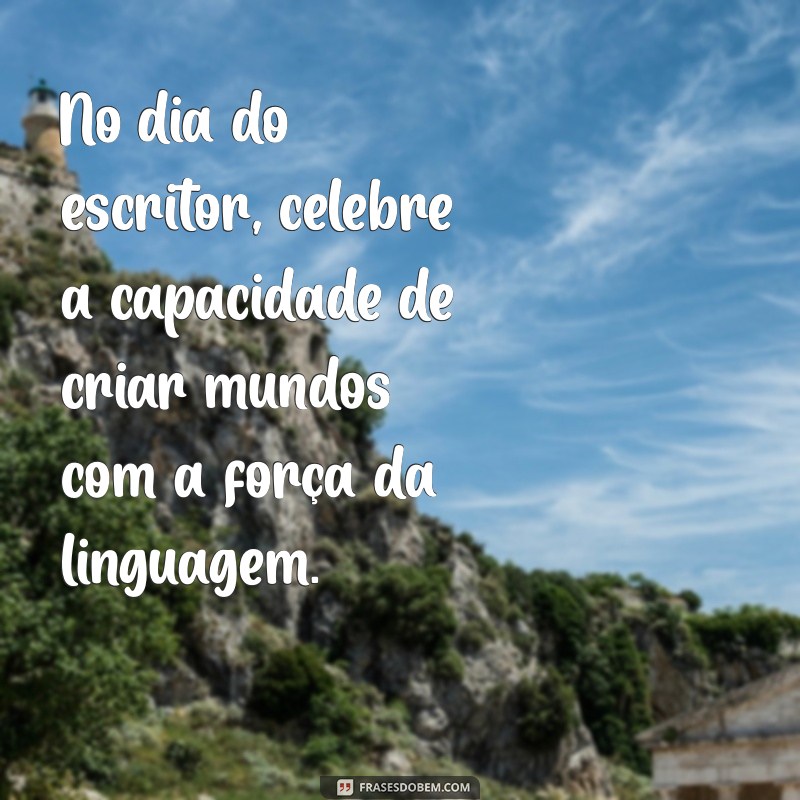 Frases Inspiradoras para Celebrar o Dia do Escritor 