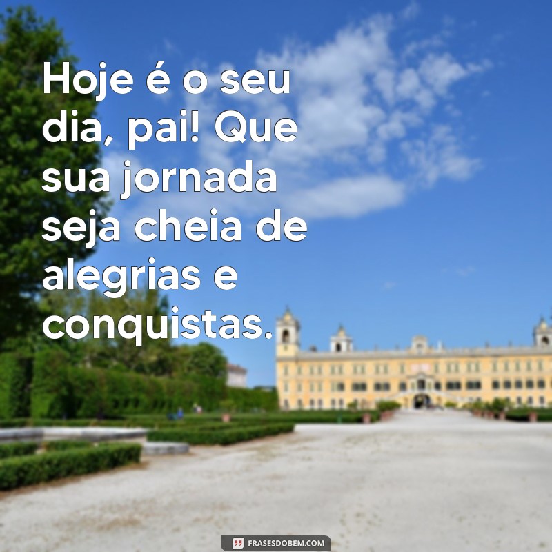 Celebre o Dia dos Pais: Mensagens e Frases Inspiradoras para Comemorar 