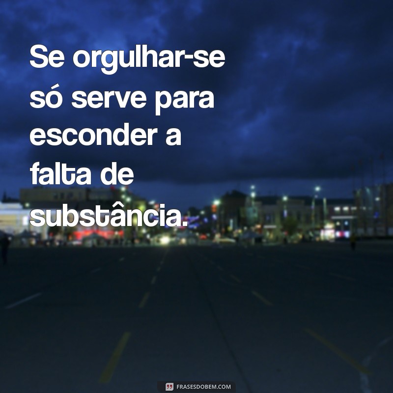 Frases Poderosas para Desmascarar quem Se Acha Superior 