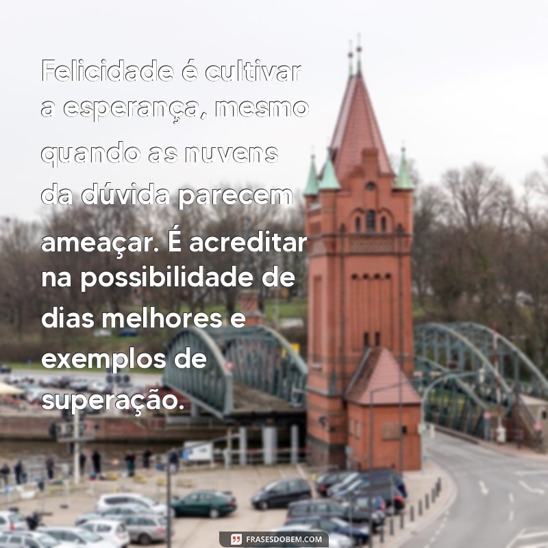 Descubra o Verdadeiro Significado da Felicidade: Um Guia Completo 