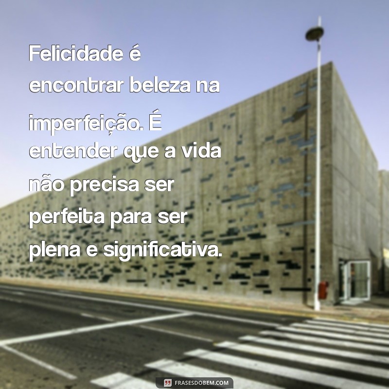 Descubra o Verdadeiro Significado da Felicidade: Um Guia Completo 