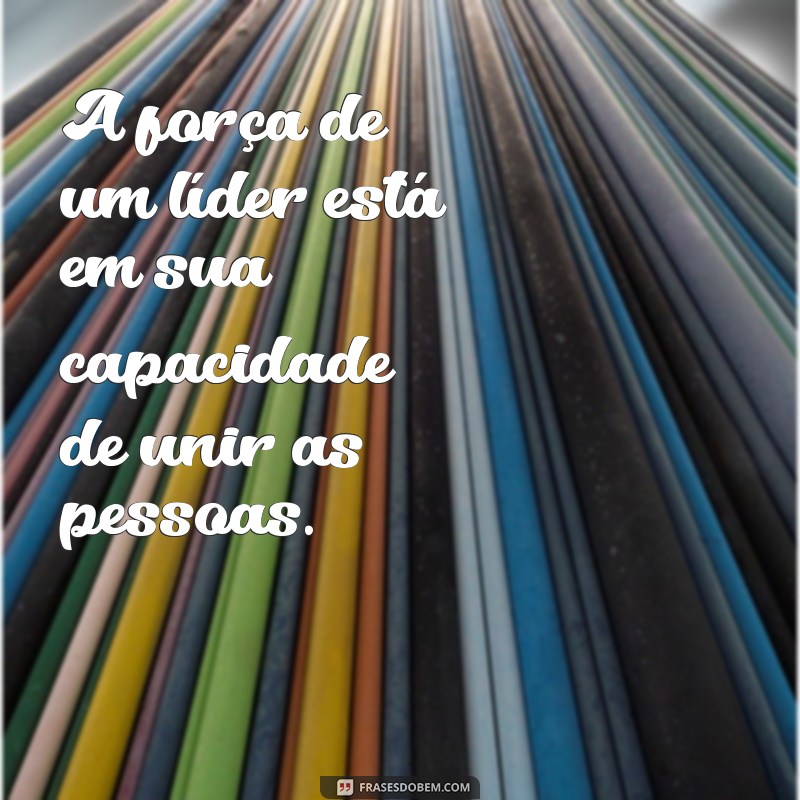 Frases Inspiradoras para Líderes: Motive sua Equipe e Transforme sua Liderança 