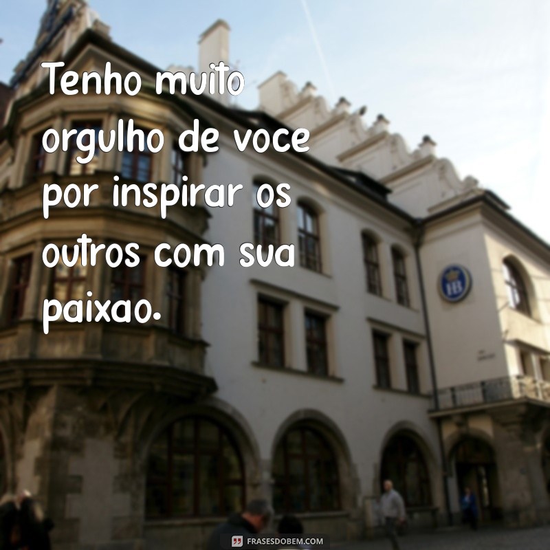 Como Expressar Orgulho: Frases Inspiradoras para Valorizar Quem Você Ama 