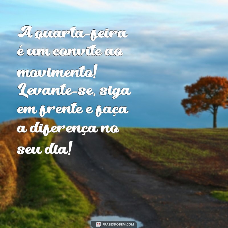 Bom Dia! Mensagens Motivacionais para Aumentar sua Quarta-Feira 