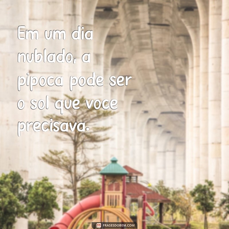 As Melhores Frases Divertidas Sobre Pipoca para Animar Seu Dia 