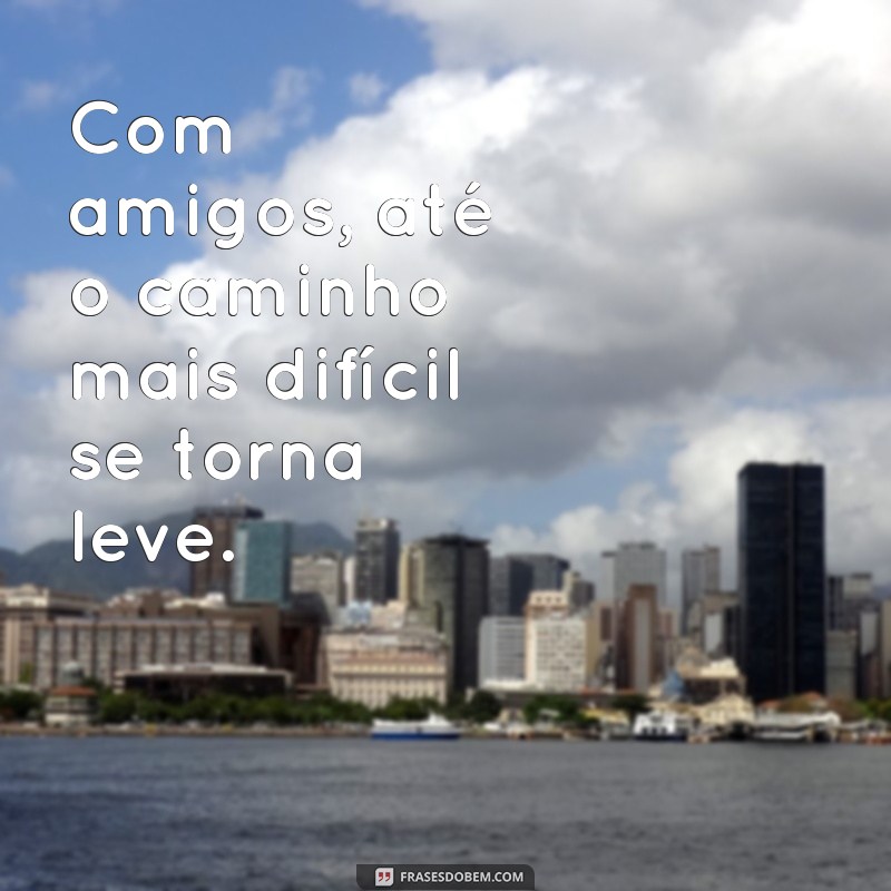 Frases Inspiradoras para Celebrar o Dia da Amizade 