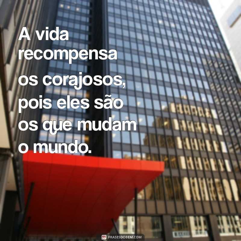 Frases Inspiradoras sobre Coragem para Motivar sua Jornada 