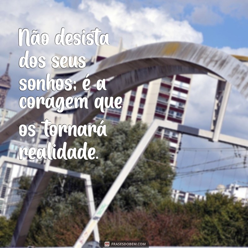 Frases Inspiradoras sobre Coragem para Motivar sua Jornada 