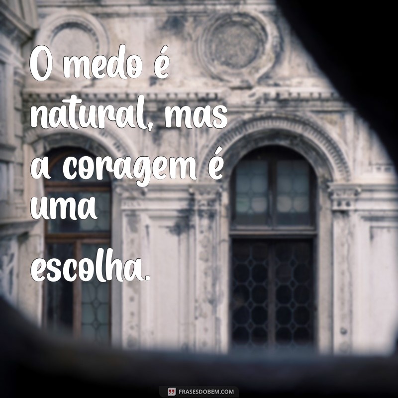 Frases Inspiradoras sobre Coragem para Motivar sua Jornada 