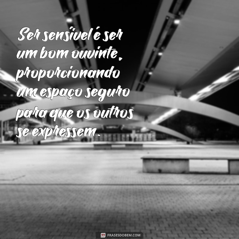 Descubra o Que é Ser uma Pessoa Sensível: Características e Benefícios 