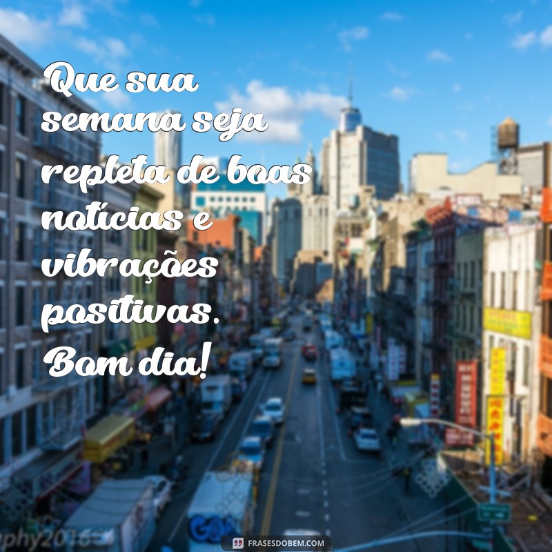 Mensagens Inspiradoras de Bom Dia para Começar a Semana com Energia 