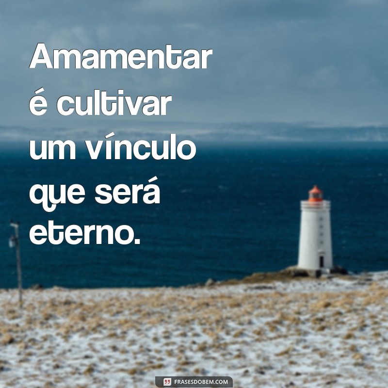 Frases Inspiradoras sobre Amamentar: O Amor em Cada Gota 