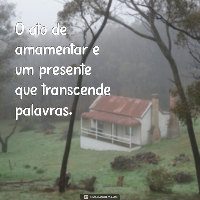 Frases Inspiradoras sobre Amamentar: O Amor em Cada Gota 