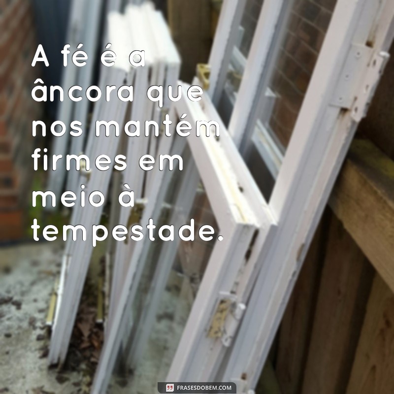 Frases Inspiradoras de Fé em Deus para Acreditar que Tudo Vai Dar Certo 