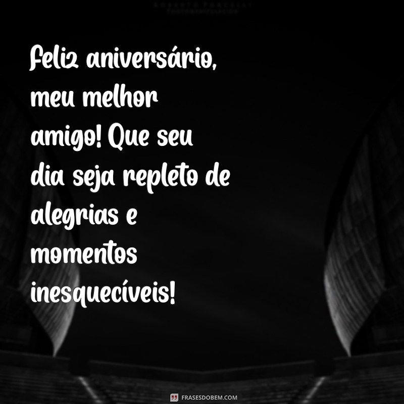 feliz aniversario melhor amigo Feliz aniversário, meu melhor amigo! Que seu dia seja repleto de alegrias e momentos inesquecíveis!