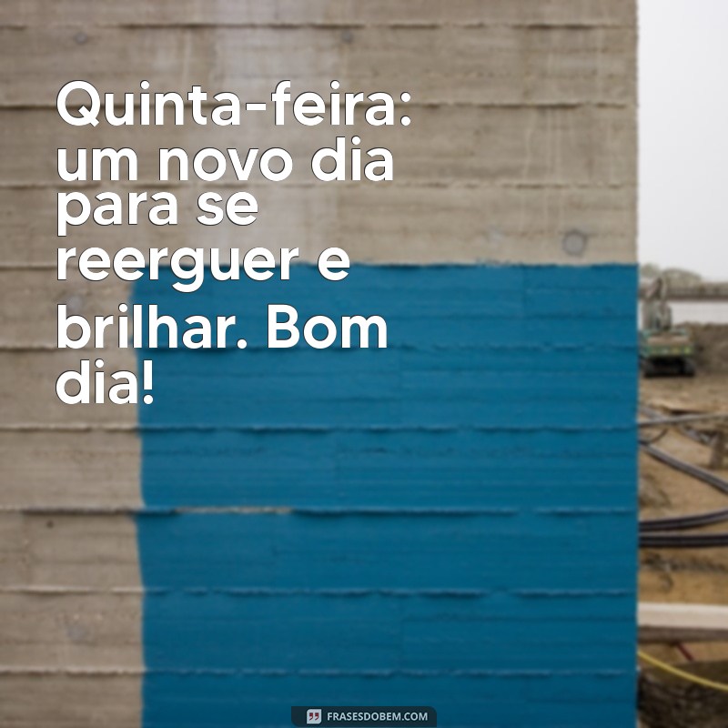 20 Frases Inspiradoras para Desejar um Bom Dia na Quinta-feira 