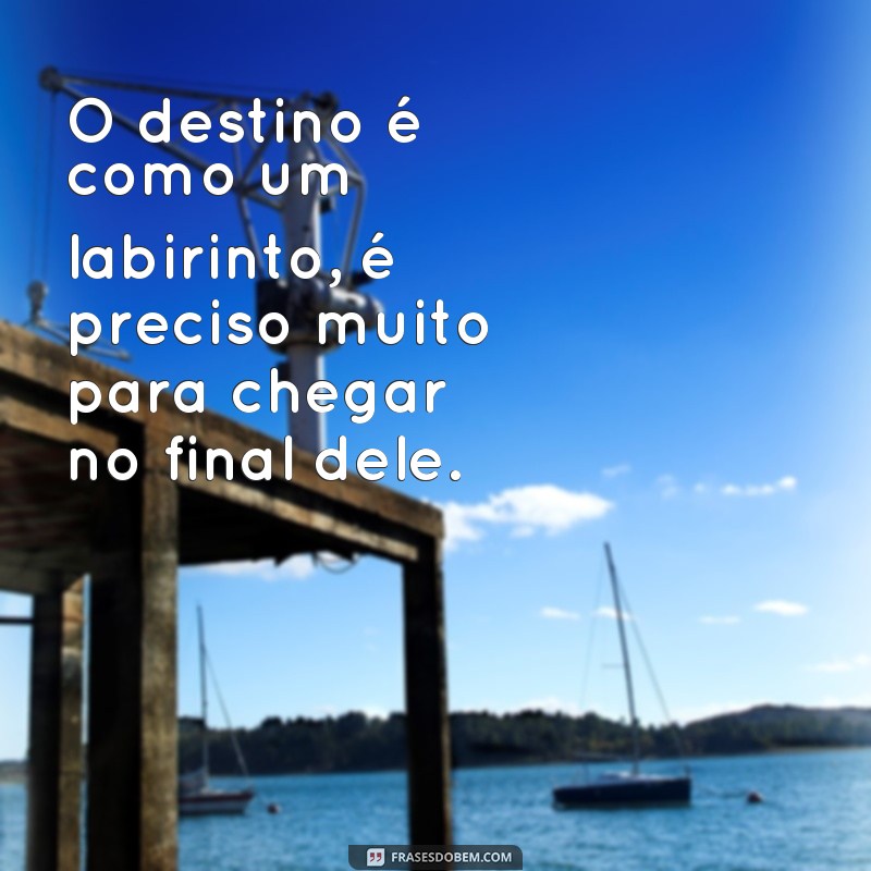 Descubra as mais inspiradoras frases sobre o destino que vão mudar sua perspectiva 