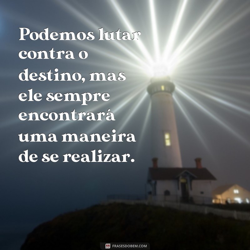 Descubra as mais inspiradoras frases sobre o destino que vão mudar sua perspectiva 