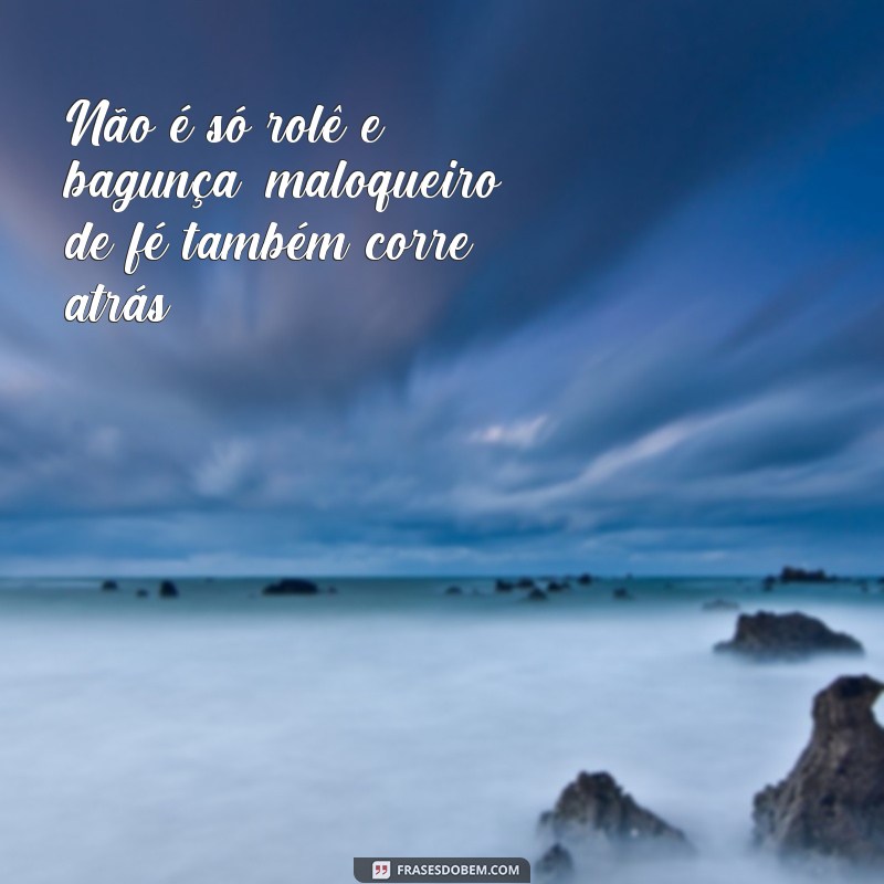 Descubra as melhores frases maloqueiras de fé para se inspirar! 