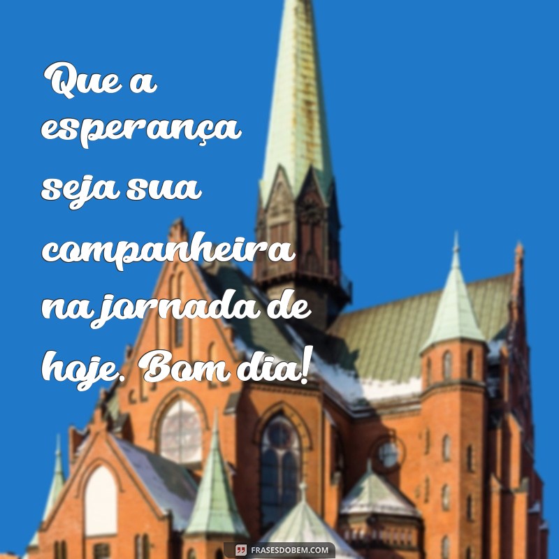 Mensagens Inspiradoras de Bom Dia: Espalhe Esperança e Positividade 