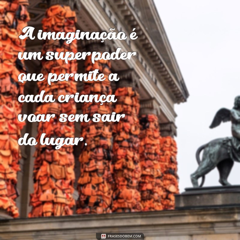 20 Frases Inspiradoras sobre a Imaginação Infantil que Encantam 