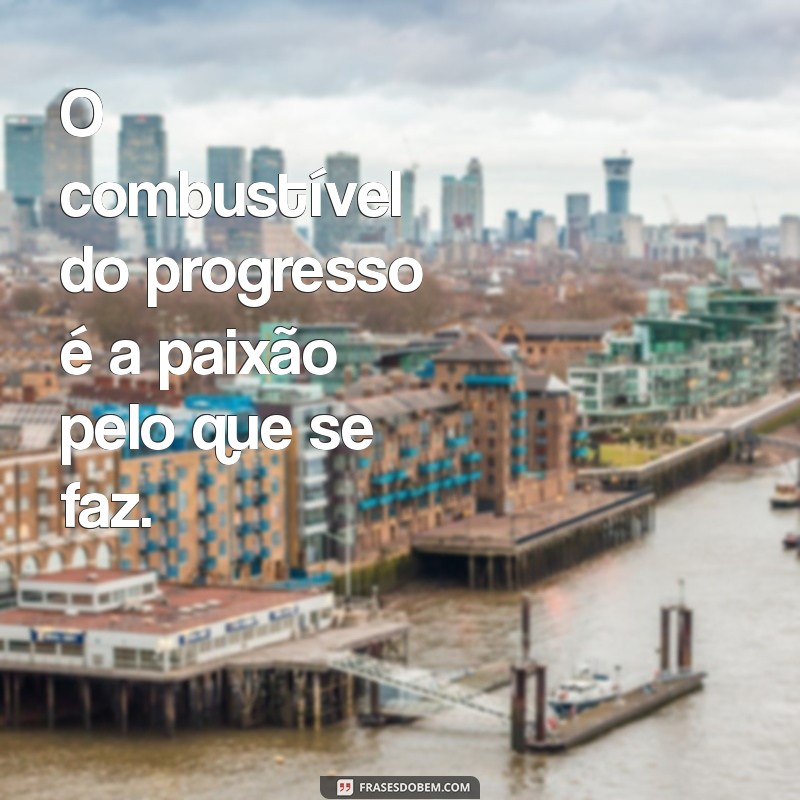 Frases Inspiradoras sobre Progresso: Motive-se a Avançar na Vida 